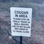 May be an image of text that says 'COUGAR IN AREA PLEASE STAY ON TRAILS, TRAVEL IN SMALL GROU...jpeg